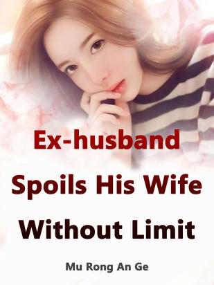 Ex-husband Spoils His Wife Without Limit